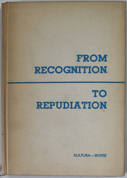 FROM RECOGNITION TO REPUDIATION( BULGARIAN ATTIDUES ON THE MACEDONIAN  QUESTION ) , ARTICLES , SPEECHES , DOCUMENTS , 1972