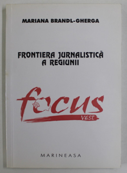FRONTIERA JURNALISTICA A REGIUNII : '' FOCUS VEST '' de MARIANA BRANDL - GHERGA , 2004