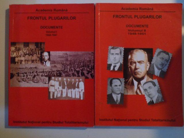 FRONTUL PLUGARILOR , DOCUMENTE , VOL. I (1944 - 1947) - II (1948 - 1951) de VASILE CIOBANU , SORIN RADU , NICOLAE GEORGESCU , 2011