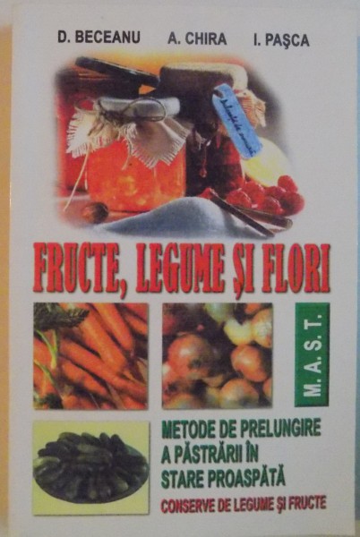 FRUCTE , LEGUME SI FLORI de D. BECEANU , A. CHIRA , I.PASCA , 2008