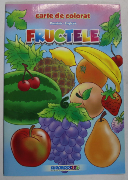 FRUCTELE , CARTE DE COLORAT , TEXT IN ROMANA - ENGLEZA , ilustratii SERBAN ANDREESCU , 2012