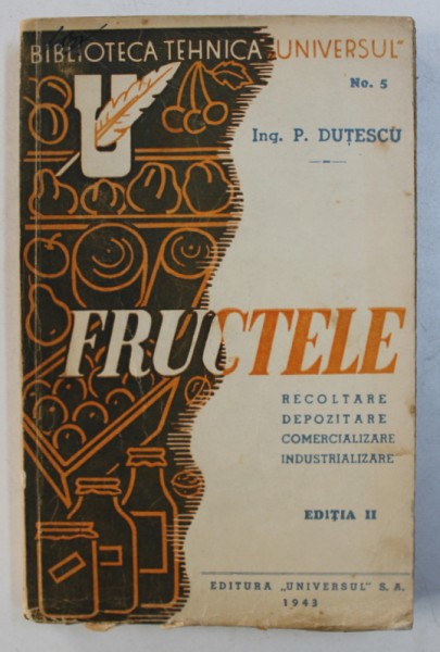 FRUCTELE - RECOLTARE , DEPOZITARE , COMERCIALIZARE , INDUSTRIALIZARE de P . DUTESCU , 1943
