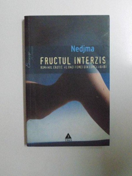 FRUCTUL INTERZIS , ROMANUL EROTIC AL UNEI FEMEI DIN LUMEA ARABA de NEDJMA , 2006