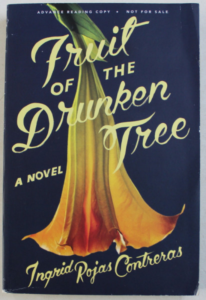 FRUIT OF THE DRUNKEN TREE - a novel by INGRID ROJAS CONTRERAS , 2018