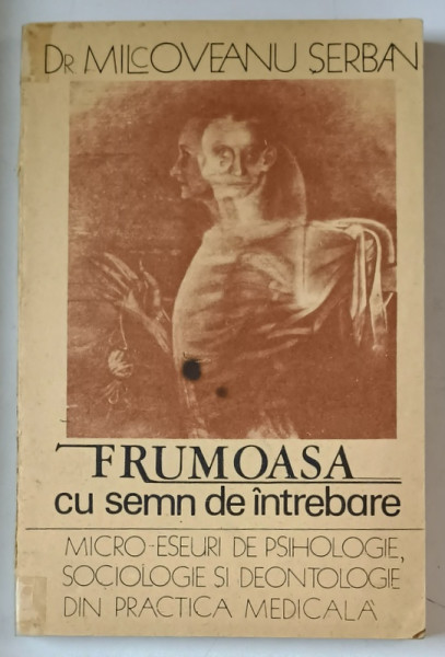 FRUMOASA CU SEMN DE INTREBARE  - MICRO - ESEURI DE PSIHOLOGIE , SOCIOLOGIE SI DEONTOLOGIE de MILCOVEANU SERBAN , 1992 * MICI DEFECTE