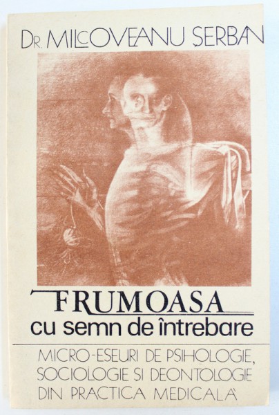 FRUMOASA CU SEMN DE INTREBARE  - MICRO - ESEURI DE PSIHOLOGIE , SOCIOLOGIE SI DEONTOLOGIE de MILCOVEANU SERBAN , 1992