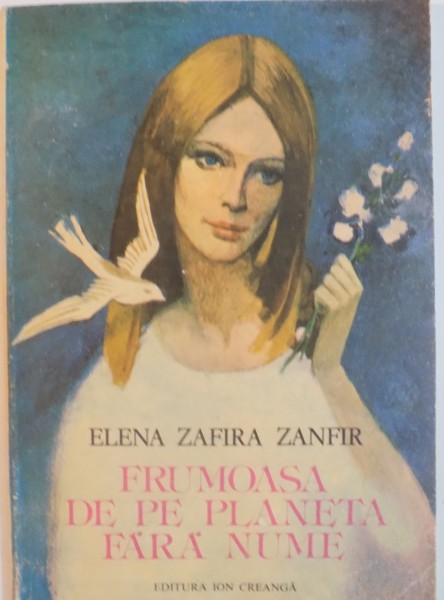 FRUMOASA DE PE PLANETA FARA NUME de ELENA ZAFIRA ZANFIR, ILUSTRATII de GHEORGHE MARINESCU, 1986