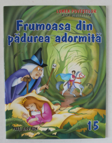 FRUMOASA DIN PADUREA ADORMITA , SERIA ' LUMEA POVESTILOR ' , MICA BIBLIOTECA , NR. 15 , ANII  '2000