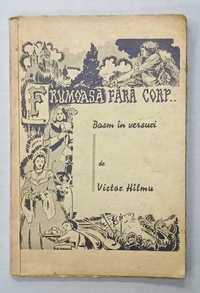 FRUMOASA FARA CORP ...BASM IN PATRU ACTE SI UN PROLOG  (6 TABLOURI ) IN VERSURI de VICTOR HILMU , EDITIE INTERBELICA , DEDICATIE *