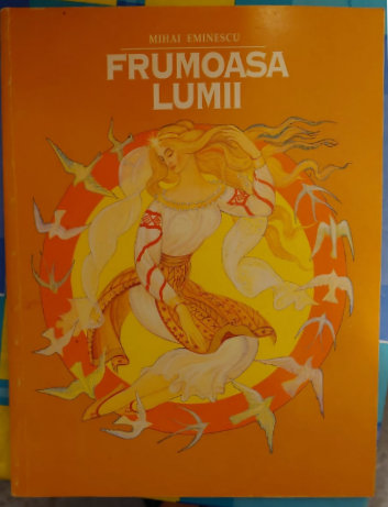 FRUMOASA LUMII de MIHAI EMINESCU , ilustratii de FILIMON HAMURARU , 1998