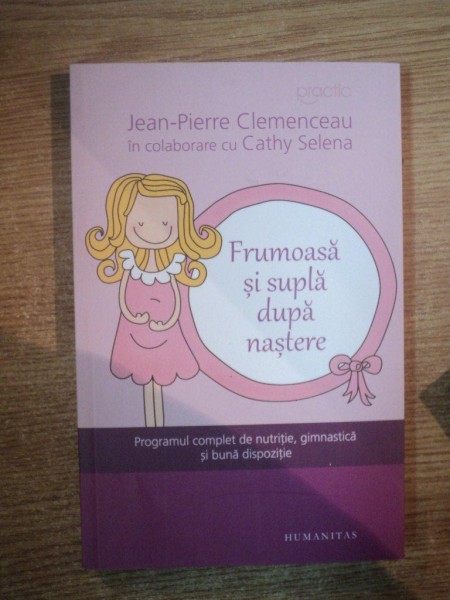 FRUMOASA SI SUPLA DUPA NASTERE , PROGRAMUL COMPLET DE NUTRITIE , GIMNASTICA SI BUNA DISPOZITIE  de JEAN PIERRE CLEMENCEAU