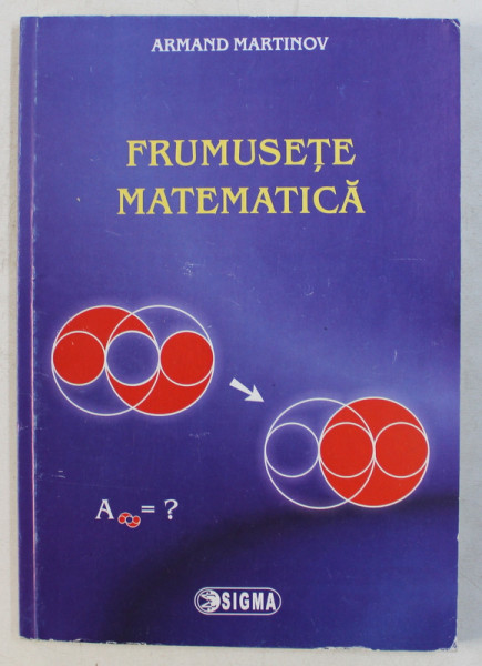 FRUMUSETE MATEMATICA de ARMAND MARTINOV , 2011