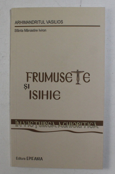 FRUMUSETE SI ISIHIE IN VIETUIREA AGHIORITICA DE ARHIMANDRITUL VASILIOS , 2008