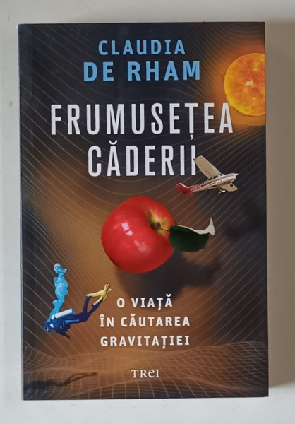 FRUMUSETEA CADERII , O VIATA IN CAUTAREA GRAVITATIEI de CLAUDIA DE RHAM , 2025