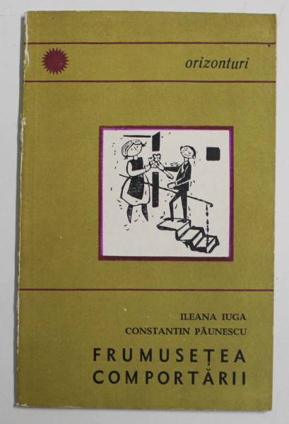 FRUMUSETEA COMPORTARII de ILEANA  IUGA si CONSTANTIN PAUNESCU , 1966