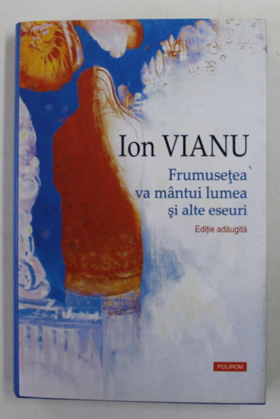 FRUMUSETEA VA MANTUI LUMEA SI ALTE ESEURI de ION VIANU , 2018