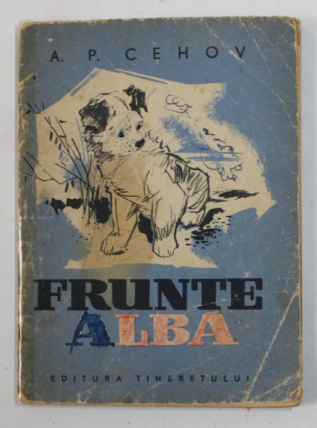 FRUNTE ALBA de A.P. CEHOV , ilustratii de ION DRUGA , 1960, COLECTIA '' TRAISTA CU POEVSTI '' , PREZINTA PETE SI URME DE UZURA , COTOR LIPIT CU SCOTCH