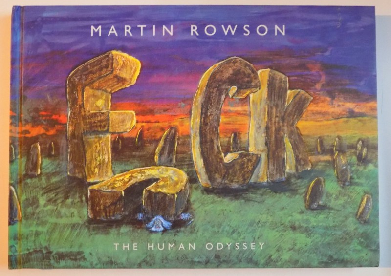 FUCK , THE HUMAN ODYSSEY by MARTIN ROWSON , 2008