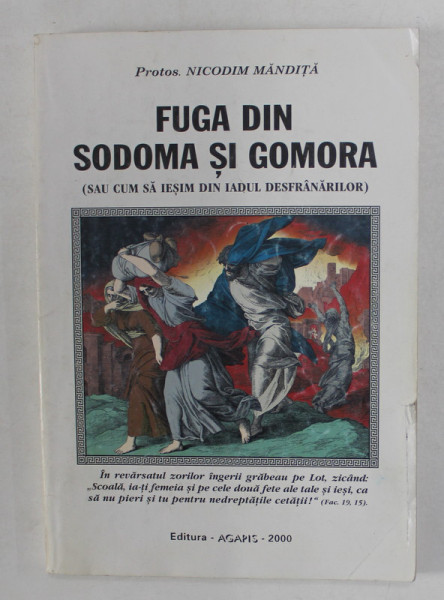 FUGA DIN SODOMA SI GOMORA ( SAU CUM SA IESIM DIN IADUL DESFRANARILOR ) de PROTOS . NICODIM MANDITA , 2003