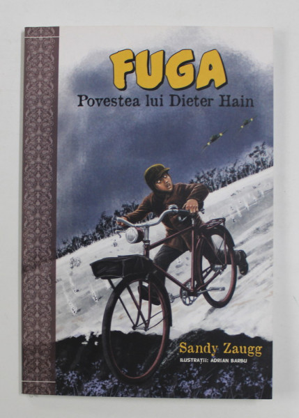 FUGA - POVESTEA LUI DIETER HAIN de SANDY ZAUGG , ilustratii de ADRIAN BARBU , 2015