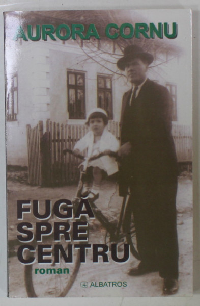FUGA SPRE CENTRU , roman de AURORA CORNU , 2005, DEDICATIE *