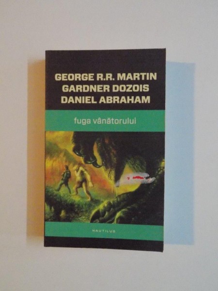 FUGA VANATORULUI de GEORGE R. R. MARTIN , GARDNER DOZOIOS , DANIEL ABRAHAM