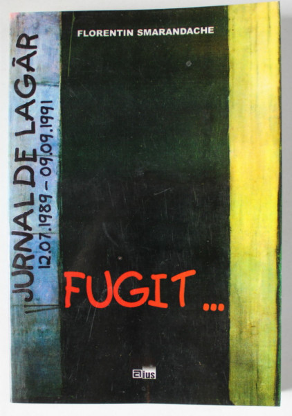FUGIT ...JURNAL DE LAGAR , 12.07.1989 - 09.09 .1991 de FLORENTIN  SMARANDACHE , VOLUMUL II , 1998