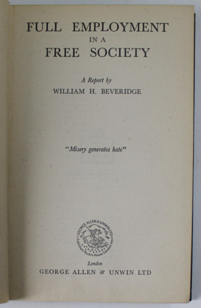 FULL EMPLOYMENT IN A FREE SOCIETY ,  a report by WILLIAM H. BEVERIDGE , 1945