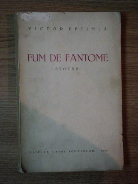 FUM DE FANTOME, EVOCARI de VICTOR EFTIMIU, 1940 * CU DEDICATIA AUTORULUI