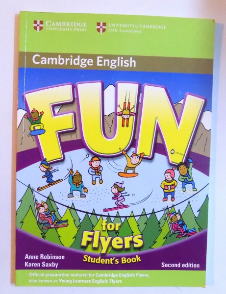 FUN FOR FLYERS - STUDENT' S BOOK by ANNE ROBINSON and KAREN SAXBY , 2013