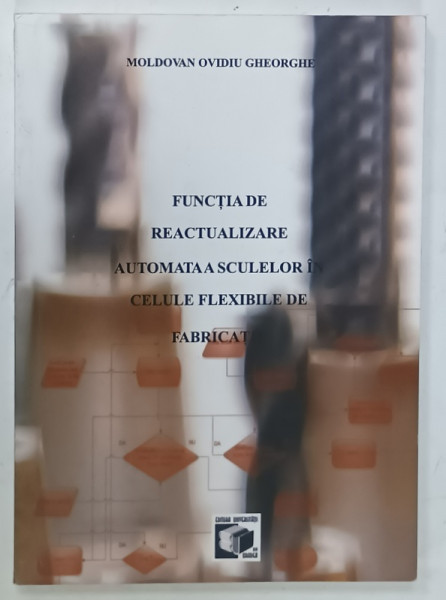 FUNCTIA DE REACTUALIZARE AUTOMATA  A SCULELOR IN CELULE FLEXIBILE DE FABRICATIE de MOLDOVAN OVIDIU GHEORGHE, 2022