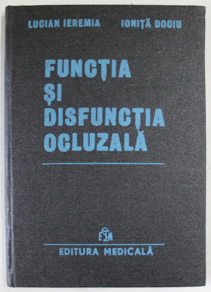 FUNCTIA SI DISFUNCTIA OCLUZALA de LUCIAN IEREMIA si IONITA DOCIU , 1987