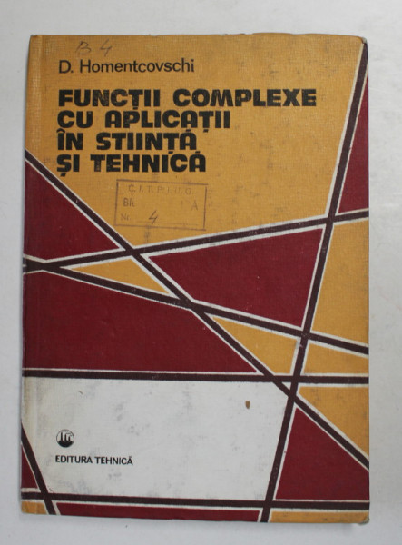 FUNCTII COMPLEXE CU APLICATII IN STIINTA SI TEHNICA de D. HOMENTCOVSCHI , 1986
