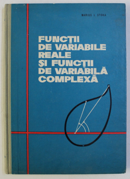 FUNCTII DE VARIABILE REALE SI FUNCTII DE VARIABILA COMPLEXA de MARIUS I. STOKA , 1964