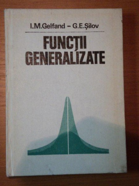 FUNCTII GENERALIZATE- I.M. GELFAND SI G.E. SILOV, BUC.1983