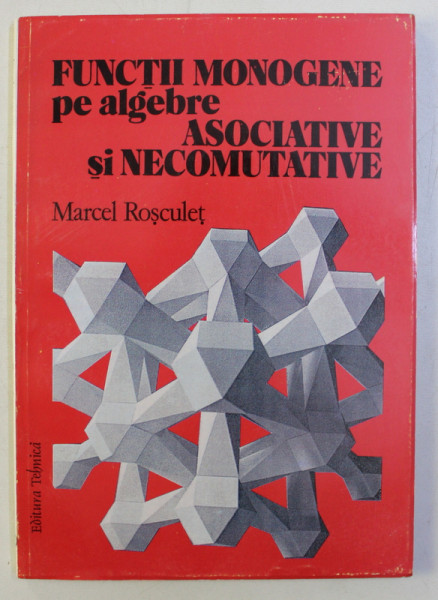 FUNCTII MONOGENE PE ALGEBRE ASOCIATIVE SI NECOMUTATIVE de MARCEL ROSCULET , 1997