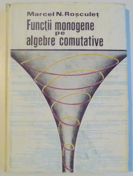 FUNCTII MONOGENE PE ALGEBRE COMUTATIVE de MARCEL N. ROSCULET , 1975