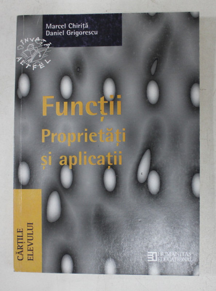 FUNCTII  - PROPRIETATI SI APLICATII de MARCEL CHIRITA si DANIEL GRIGORESCU , 2003
