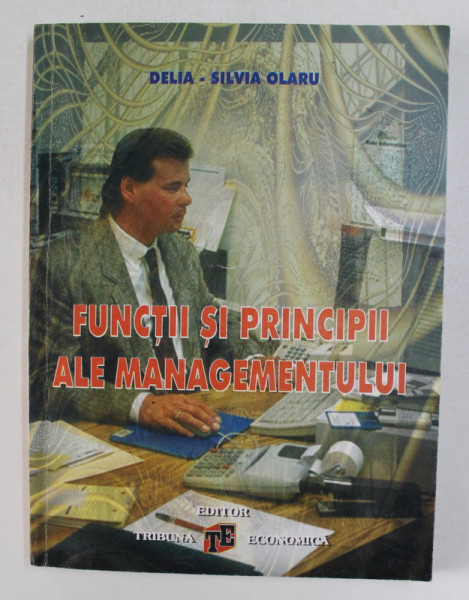 FUNCTII SI PRINCIPII ALE MANAGEMENTULUI de DELIA - SILVIA OLARU , 2000