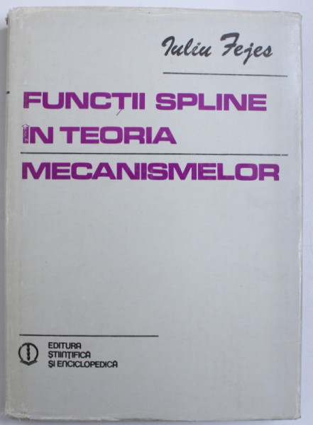FUNCTII SPLINE IN TEORIA MECANISMELOR de IULIU FEJES , 1981