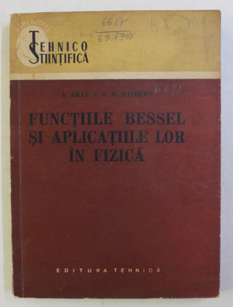 FUNCTIILE BESSEL SI APLICATIILE LOR IN FIZICA de A. GRAY , G. B. MATHEWS , 1958