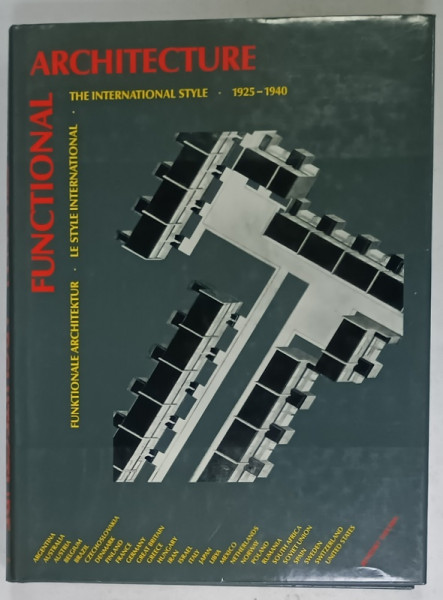 FUNCTIONAL ARCHITECTURE , THE INTERNATIONAL STYLE , 1925 -1940 , TEXT IN ENGLEZA , FRANCEZA , GERMANA , 1990