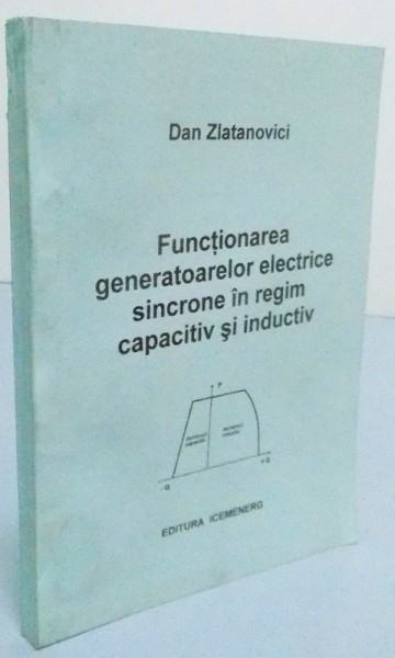 FUNCTIONAREA  GENERATOARELOR  ELECTRICE SINCRONE IN REGIM CAPACITIV SI INDUCTIV , 2005