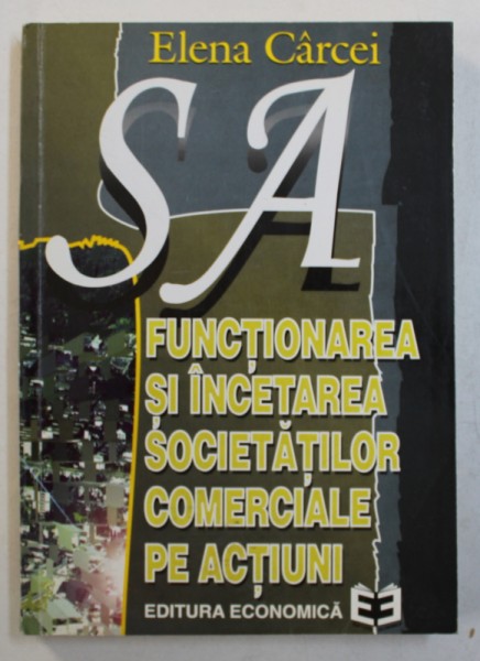 FUNCTIONAREA SI INCETAREA SOCIETATILOR COMERCIALE PE ACTIUNI de ELENA CARCEI , 1996