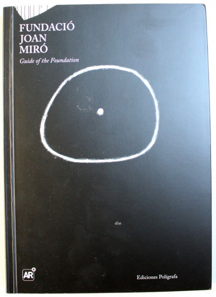 FUNDACIO JOAN MIRO  - GUIDE OF THE FOUNDATION by  JORDI J. CLAVERO , 2014