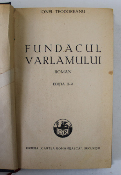 FUNDACUL VARLAMULUI - roman de IONEL TEODOREANU , EDITIE INTERBELICA ,