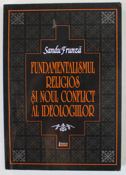 FUNDAMENTALISMUL RELIGIOS SI NOUL CONFLICT AL IDEOLOGIILOR de SANDU FRUNZA , 2003