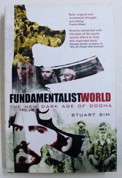 FUNDAMENTALIST WORLD - THE NEW DARK AGE OF DOGMA by STUART SIM , 2004