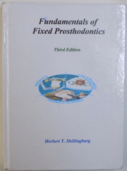 FUNDAMENTALS OF FIXED PROSTHODONTICS - THIRD EDITION by HERBERT T. SHILLINGBURG , 1997