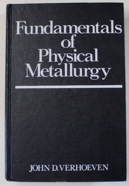 FUNDAMENTALS OF PHYSICAL METALLURGY by JOHN D. VERHOEVEN , 1975